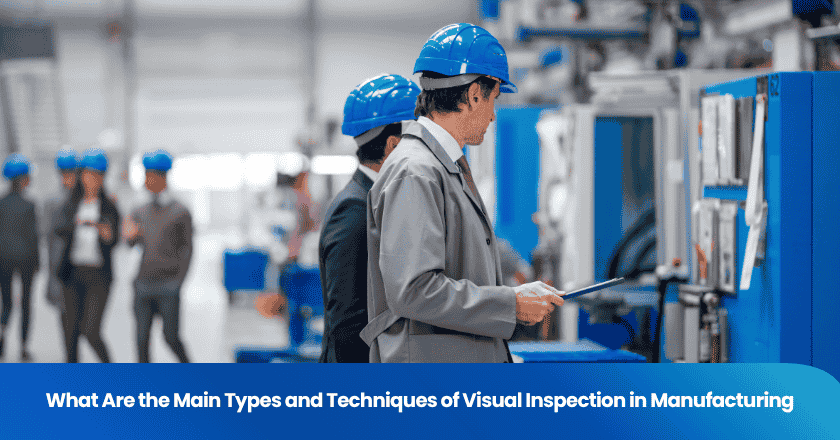 What Are the Main Types and Techniques of Visual Inspection in Manufacturing
